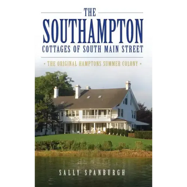 The Southampton Cottages of South Main Street: The Original Hamptons Summer Colony