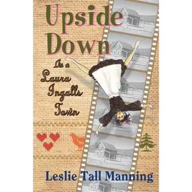 Upside Down in a Laura Ingalls Town