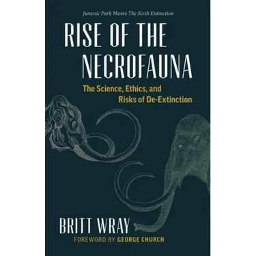 Rise of the Necrofauna: The Science, Ethics, and Risks of De-Extinction