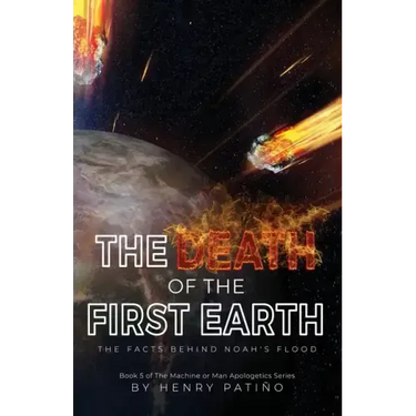 The Death of the First Earth: The Facts behind Noah's Flood