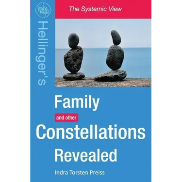 Family Constellations Revealed: Hellinger's Family and other Constellations Revealed