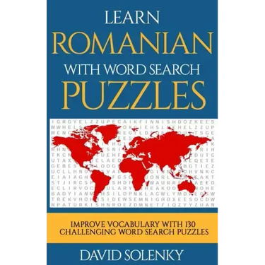 Learn Romanian with Word Search Puzzles: Learn Romanian Language Vocabulary with Challenging Word Find Puzzles for All Ages