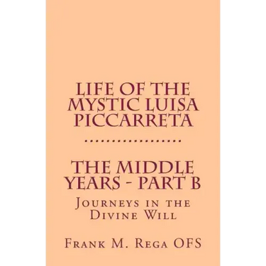 Life of the Mystic Luisa Piccarreta: Journeys in the Divine Will - The Middle Years - Part-B