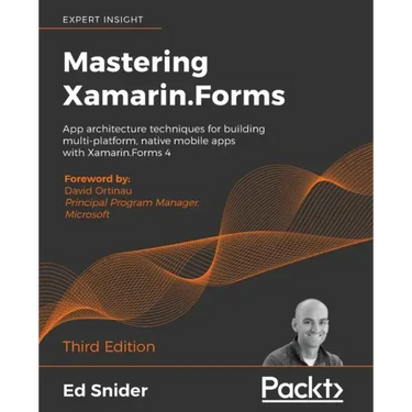 Mastering Xamarin.Forms - Third Edition: App architecture techniques for building multi-platform, native mobile apps with Xamarin.Forms 4