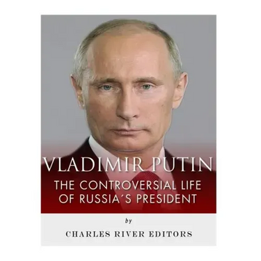 Vladimir Putin: The Controversial Life of Russia's President