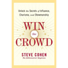 Win the Crowd: Unlock the Secrets of Influence, Charisma, and Showmanship
