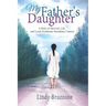 My Father's Daughter: A Story of Survival, Life, and Lynch Syndrome Hereditary Cancers (2019 Revised Edition)