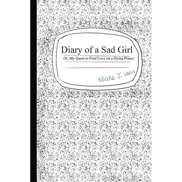 Diary of a Sad Girl: Or, My Quest to Find Love on a Dying Planet