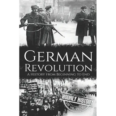German Revolution: A History from Beginning to End