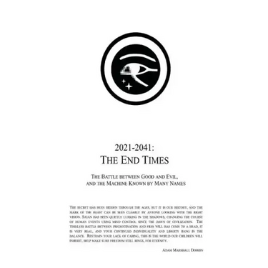 2021 - 2041: The End Times: The Battle Between Good and Evil, and the Machine Known by Many Names