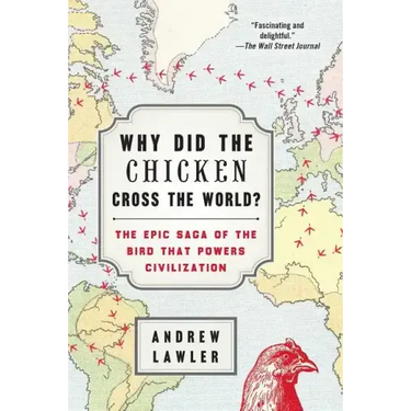 Why Did the Chicken Cross the World?: The Epic Saga of the Bird That Powers Civilization
