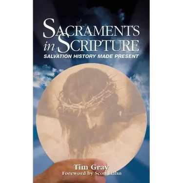 Sacraments in Scripture: Salvation History Made Present