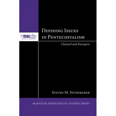 Defining Issues in Pentecostalism: Classical and Emergent