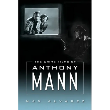 Crime Films of Anthony Mann