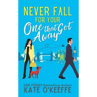 Never Fall for Your One that Got Away: A laugh-out-loud sweet romantic comedy