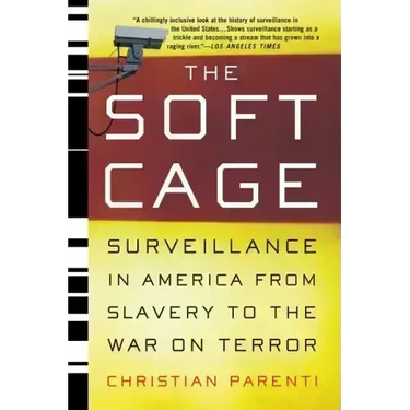 The Soft Cage: Surveillance in America, from Slavery to the War on Terror