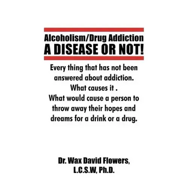 Alcoholism/Drug Addiction: A DISEASE OR NOT!, What causes alcoholism and Drug Addiction.: What Causes Alcoholism and Drug Addiction.