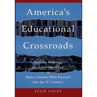America's Educational Crossroads: Continue to Widen the Achievement Gap or Make a Seismic Shift Forward Into the 21st Century
