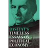 Bastiat's Timeless Essays on Political Economy
