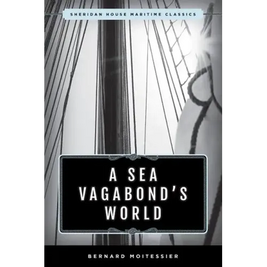 A Sea Vagabond's World: Boats and Sails, Distant Shores, Islands and Lagoons