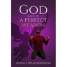 God Made Me A Perfect Weapon