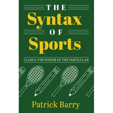 The Syntax of Sports, Class 2: The Power of the Particular
