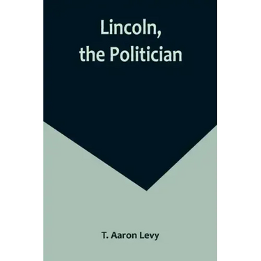 Lincoln, the Politician