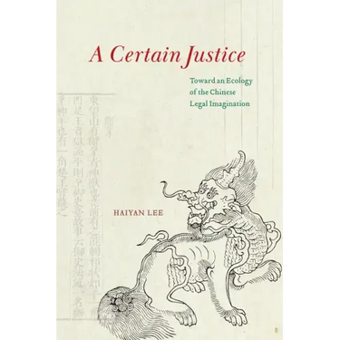 A Certain Justice: Toward an Ecology of the Chinese Legal Imagination