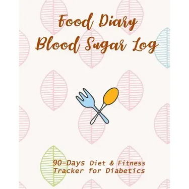 Food Diary & Blood Sugar Log: 90-Day Diet & Fitness Tracker for Diabetics