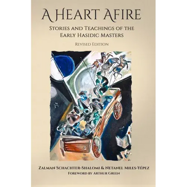 A Heart Afire: Stories and Teachings of the Early Hasidic Masters