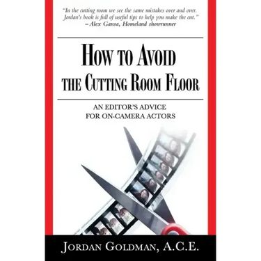 How to Avoid The Cutting Room Floor: an editor's advice for on-camera actors