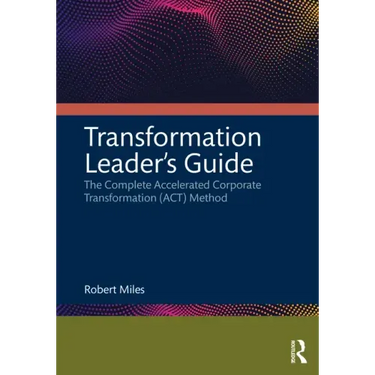 Transformation Leader's Guide: The Complete Accelerated Corporate Transformation (Act) Method