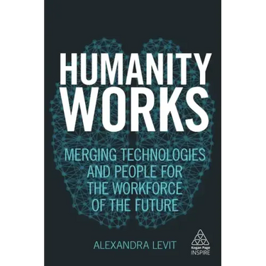 Humanity Works: Merging Technologies and People for the Workforce of the Future