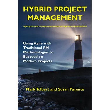 Hybrid Project Management: Using Agile with Traditional PM Methodologies to Succeed on Modern Projects