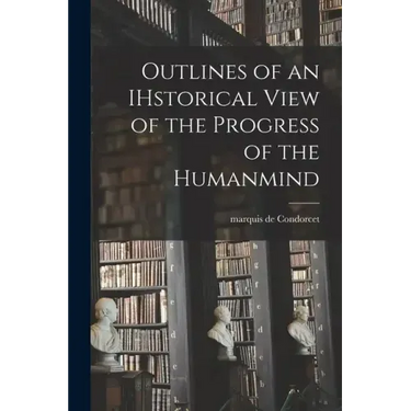 Outlines of an IHstorical View of the Progress of the Humanmind