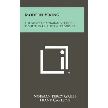 Modern Viking: The Story Of Abraham Vereide, Pioneer In Christian Leadership