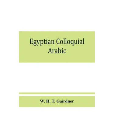 Egyptian colloquial Arabic: A conversation grammar and reader