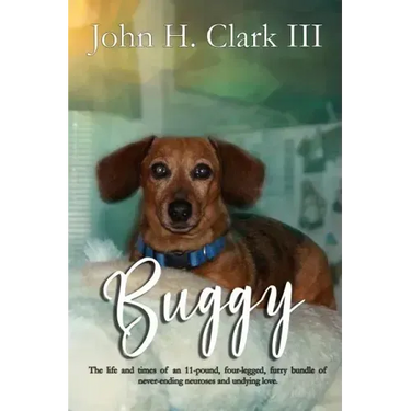 Buggy: The life and times of an 11-pound, four-legged, furry bundle of never-ending neuroses and undying love