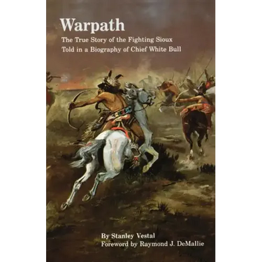 Warpath: The True Story of the Fighting Sioux Told in a Biography of Chief White Bull