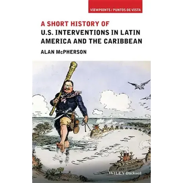 A Short History of U.S. Interventions in Latin America and the Caribbean