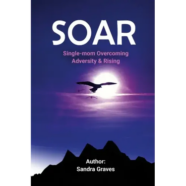 Soar: Single-mom Overcoming Adversity & Rising