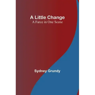 A Little Change: A Farce in One Scene