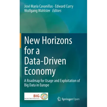 New Horizons for a Data-Driven Economy: A Roadmap for Usage and Exploitation of Big Data in Europe