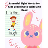 Essential Sight Words for Kids Learning to Write and Read: Learn, Trace & Practice The Most Common High Frequency Words For Kids Learning To Write & R