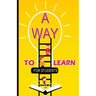 A Way To Learn For Students: 51 Components of Learning to Improve Study Skills & Achieve Academic Success