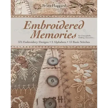 Embroidered Memories: 375 Embroidery Designs - 2 Alphabets - 13 Basic Stitches - For Crazy Quilts, Clothing, Accessories...