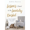 Lessons I Found in the Laundry Basket: How to lose the dirt and find joy and purpose in motherhood.