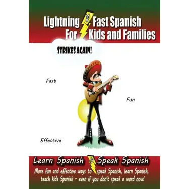 Lightning-fast Spanish For Kids And Families Strikes Again!: More Fun Ways To Learn Spanish, Speak Spanish, And Teach Kids Spanish - Even If You Don't