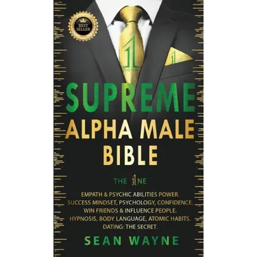 SUPREME ALPHA MALE BIBLE The 1ne: Empath & Psychic Abilities Power. Success Mindset, Psychology, Confidence. Win Friends & Influence People. Hypnosis,