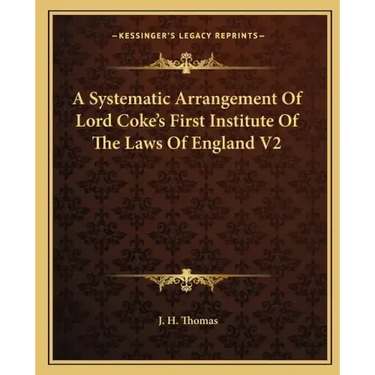 A Systematic Arrangement of Lord Coke's First Institute of the Laws of England V2